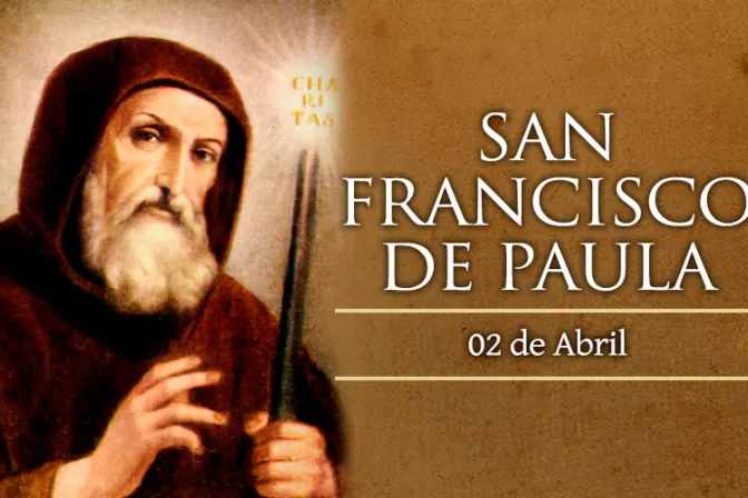Cada 02 de abril recordamos a San Francisco de Paula, el santo que nos acompaña en la Cuaresma