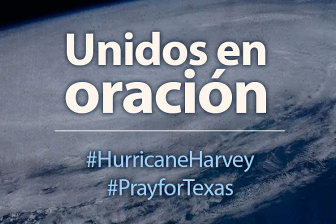 Piden oraciones por Texas ante inminente llegada de Huracán Harvey