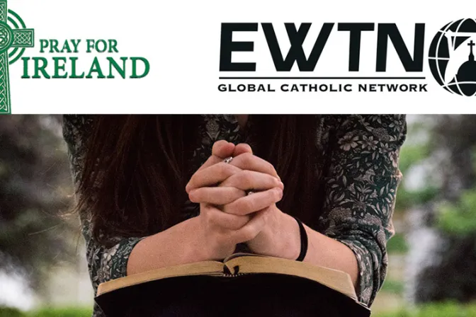 No al aborto: EWTN lanza campaña de oración para defender la vida en Irlanda