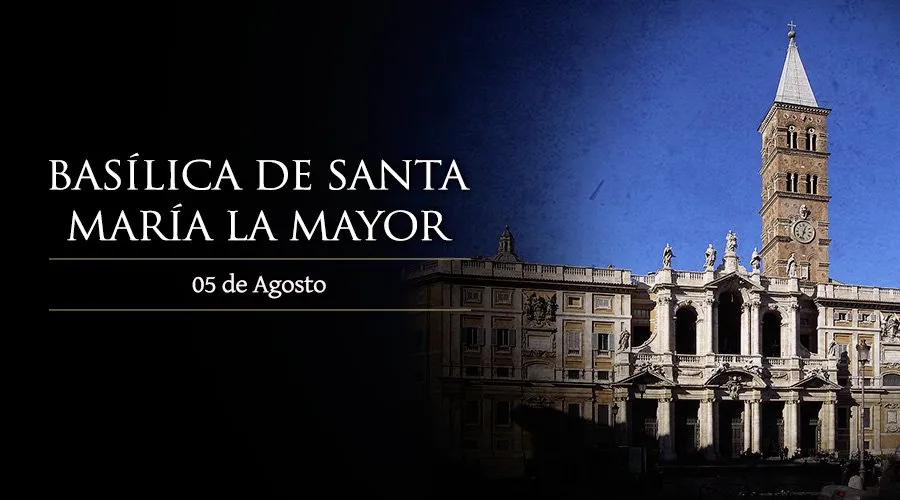 Hoy es la celebración de la dedicación de la Basílica Santa María la Mayor en Roma