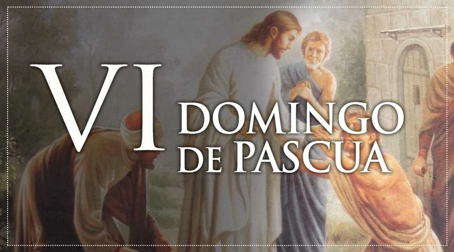 Hoy es el Sexto Domingo de Pascua