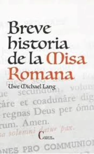 “Breve Historia de la Misa Romana”  .