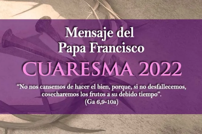 Mensaje del Papa Francisco para la Cuaresma 2022