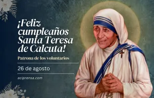 null Cumpleaños de Santa Teresa de Calcuta, 26 de agosto / ACI Prensa