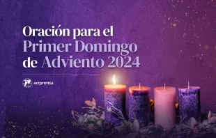 null Oración para el Primer Domingo de Adviento 2024 / ACI Prensa