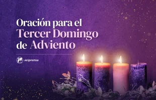 null Oración para el Tercer Domingo de Adviento 2024 / ACI Prensa