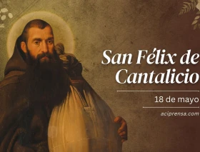 Hoy celebramos a San Félix de Cantalicio, cuyo buen ánimo brillaba en medio de las dificultades