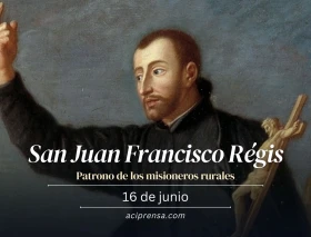 Hoy celebramos a San Juan Francisco Régis, incansable apóstol del campo