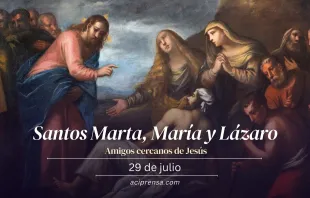 null Santos Marta, María y Lázaro, 29 de julio / ACI Prensa