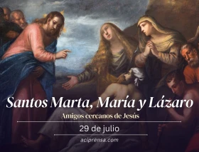 Hoy la Iglesia celebra a los santos Marta, María y Lázaro, los amigos cercanos de Jesús