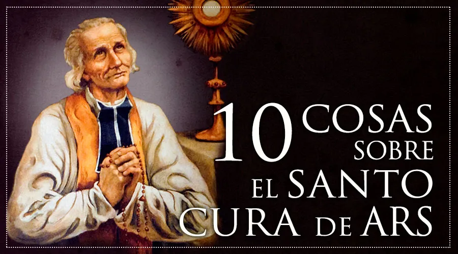 10 cosas que tal vez no sabías del Santo Cura de Ars