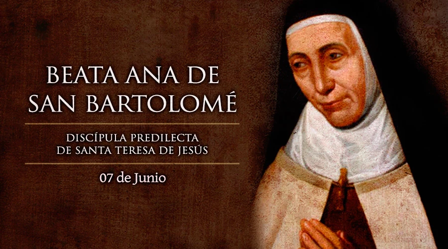 Hoy es la fiesta de la Beata Ana de San Bartolomé, mística carmelita