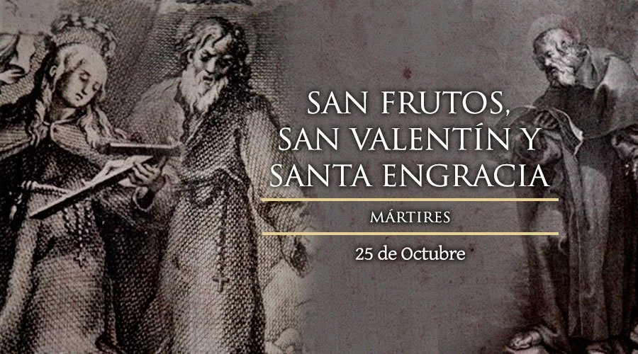 Hoy es la fiesta de los mártires San Frutos, Santa Engracia y San Valentín