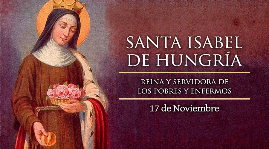 Hoy celebramos a Santa Isabel de Hungría, la que "murió para la tierra"