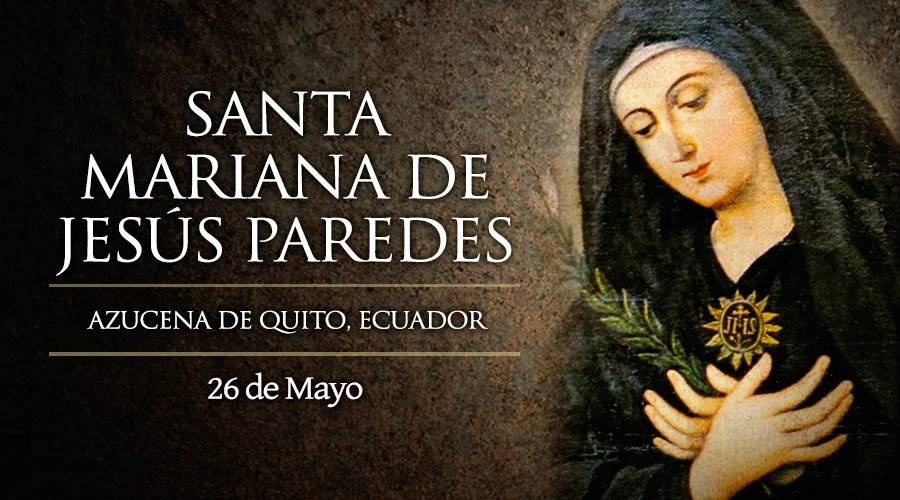 Hoy celebramos a Santa Mariana de Jesús, la azucena de Quito