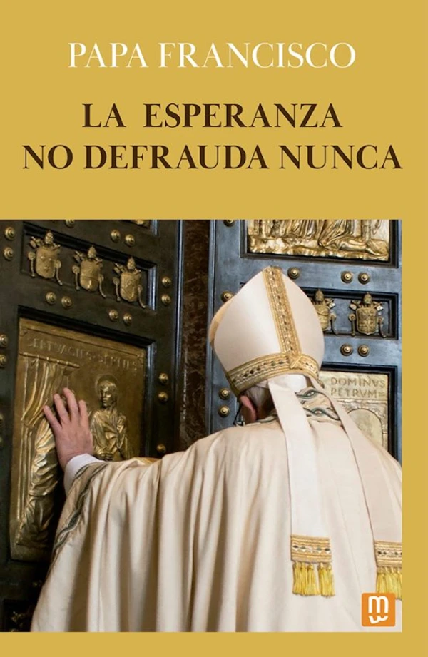 Portada del libro del Papa Francisco “La esperanza no defrauda nunca”. Crédito: Ediciones Piemme.